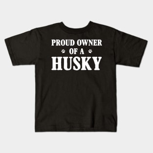 Proud Owner Of A Husky Kids T-Shirt